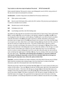 Tags to delete or edit when using the Duplicate Title wizard  (WYLD Technote 027) When using the Duplicate Title wizard to create a new bibliographic record in WYLD, many portions of the new record need to be evaluated f