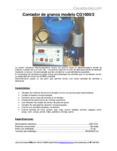 Cavadevices.com  Contador de granos modelo CG1000/2 La acción vibratoria electromagnética mueve los granos hacia la desembocadura donde se ordenan y pasan de a uno por vez. Los granos caen por el tubo de descarga donde