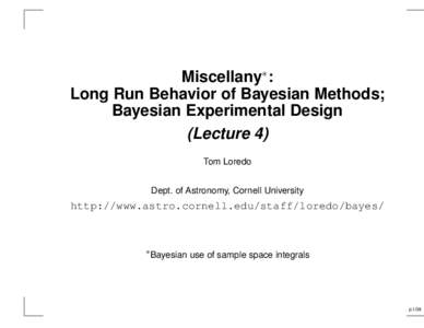 Miscellany∗ : Long Run Behavior of Bayesian Methods; Bayesian Experimental Design (Lecture 4) Tom Loredo Dept. of Astronomy, Cornell University