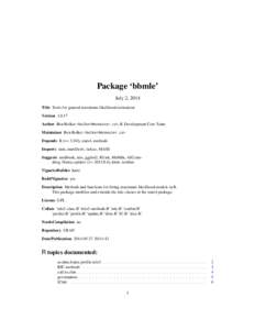 Package ‘bbmle’ July 2, 2014 Title Tools for general maximum likelihood estimation Version 1.0.17 Author Ben Bolker <bolker@mcmaster.ca>, R Development Core Team Maintainer Ben Bolker <bolker@mcmaster.ca>