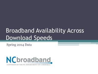 Broadband Availability Across Download Speeds Spring 2014 Data 6[removed]