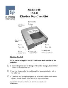 Model 100 v5.2.0 Election Day Checklist Opening the Polls NOTE: Perform Steps 1-8 ONLY if the scanner is not installed in the