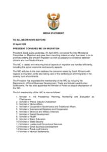 MEDIA STATEMENT TO ALL MEDIA/NEWS EDITORS 22 April 2015 PRESIDENT CONVENES IMC ON MIGRATION President Jacob Zuma yesterday, 21 April 2015, convened the Inter-Ministerial Committee on Migration and gave them marching orde
