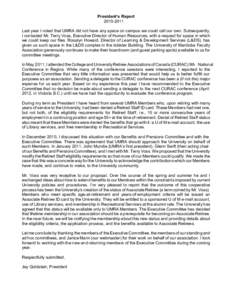 President’s Report[removed]Last year I noted that UMRA did not have any space on campus we could call our own. Subsequently, I contacted Mr. Terry Voss, Executive Director of Human Resources, with a request for space