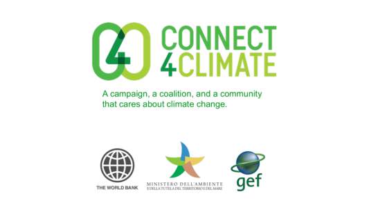 A campaign, a coalition, and a community that cares about climate change. ABOUT CONNECT4CLIMATE  COMMUNITY