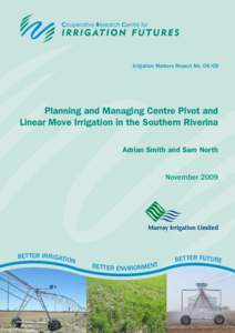 Irrigation Matters Report No[removed]Planning and Managing Centre Pivot and Linear Move Irrigation in the Southern Riverina Adrian Smith and Sam North November 2009