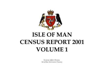 ISLE OF MAN CENSUS REPORT 2001 VOLUME 1 Economic Affairs Division, Isle of Man Government Treasury