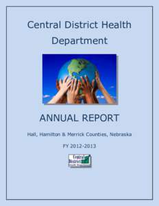 Central District Health Department ANNUAL REPORT Hall, Hamilton & Merrick Counties, Nebraska FY[removed]
