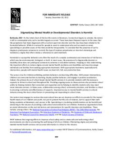 FOR IMMEDIATE RELEASE Tuesday, December 18, 2012 CONTACT: Kathy Cowan[removed]Stigmatizing Mental Health or Developmental Disorders is Harmful