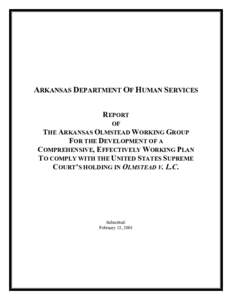 ARKANSAS DEPARTMENT OF HUMAN SERVICES REPORT OF THE ARKANSAS OLMSTEAD WORKING GROUP FOR THE DEVELOPMENT OF A COMPREHENSIVE, EFFECTIVELY WORKING PLAN