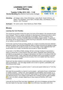 LEARNING CITY YORK Board Meeting Tuesday 15 May 2012, 9.00 – 11.00 Eccles Building (Burnholme Community College) Attending: Jill Hodges (chair), Alison Birkinshaw, Lesley Booth, Sarah Collinson, Jill Gibson, Sue Gradwe