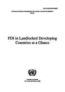 UNCTAD/ITE/IIAUNITED NATIONS CONFERENCE ON TRADE AND DEVELOPMENT Geneva FDI in Landlocked Developing Countries at a Glance