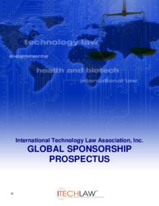 International Technology Law Association, Inc.  GLOBAL SPONSORSHIP PROSPECTUS  Why Should Your Organization Become an ITechLaw