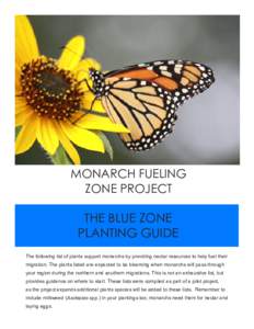 MONARCH FUELING ZONE PROJECT THE BLUE ZONE PLANTING GUIDE The following list of plants support monarchs by providing nectar resources to help fuel their