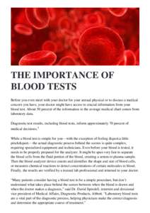 THE IMPORTANCE OF BLOOD TESTS Before you even meet with your doctor for your annual physical or to discuss a medical concern you have, your doctor might have access to crucial information from your blood test. About 50 p