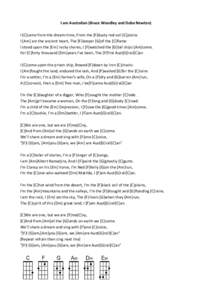 I am Australian (Bruce Woodley and Dobe Newton) I [C]came from the dream-time, From the [F]dusty red-soil [C]plains I [Am] am the ancient heart, The [F]keeper [G]of the [C]flame I stood upon the [Em] rocky shores, I [F]w