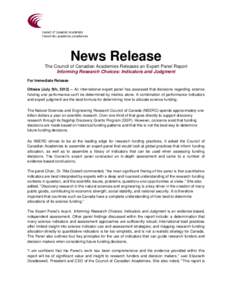 News Release The Council of Canadian Academies Releases an Expert Panel Report Informing Research Choices: Indicators and Judgment For Immediate Release Ottawa (July 5th, 2012) – An international expert panel has asses