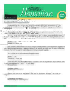 Disc 1, Part 2: “A”, “An”, “Some”, and “The” Congratulations! Now that you have learned the essentials of Hawaiian pronunciation, let’s turn our attention to some basic words that you’ll need as you p