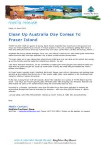 Friday, 01 March[removed]Clean Up Australia Day Comes To Fraser Island FRASER ISLAND: Staff and guests at Eurong Beach Resort, Kingfisher Bay Resort and on the group’s Cool Dingo and Fraser Explorer Tours will join 35 mi