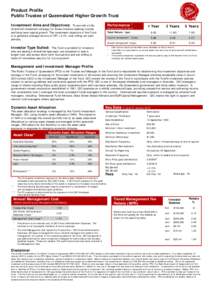 Product Profile Public Trustee of Queensland Higher Growth Trust Investment Aims and Objectives: To provide a fully diversified investment strategy for those investors seeking income and long-term capital growth. The inv