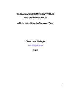 “GLOBALIZATION FROM BELOW” TACKLES THE “GREAT RECESSION” A Global Labor Strategies Discussion Paper Global Labor Strategies www.globallaborblog.org