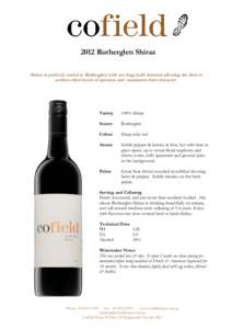 2012 Rutherglen Shiraz Shiraz is perfectly suited to Rutherglen with our long mild Autumn allowing the fruit to achieve ideal levels of ripeness and maximum fruit character. Variety