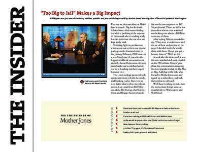 Bill Moyers was just one of the many readers, pundits and journalists impressed by Mother Jones’ investigation of financial power in Washington.  Click here to watch David and Kevin on Bill Moyers Journal.  for the fri