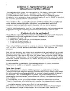 1  Guidelines for Applicants for NVQ Level 3 (Glass Processing/ Stained Glass) This qualification is the training structure supported by The Glaziers Company and the British Society of Master Glass Painters as a good bas