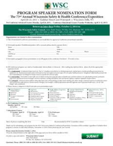 PROGRAM SPEAKER NOMINATION FORM  The 73rd Annual Wisconsin Safety & Health Conference/Exposition April 20-22, 2015 • Kalahari Resort and Waterpark • Wisconsin Dells, WI  Pre-Conference Advanced Courses (Monday, April