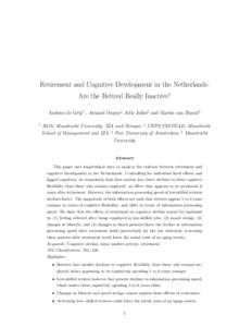 Retirement and Cognitive Development in the Netherlands: Are the Retired Really Inactive? Andries de Grip† , Arnaud Dupuy§ , Jelle Jolles] and Martin van Boxtel‡ †  ROA, Maastricht University, IZA and Netspar, § 