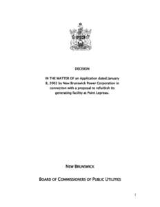 DECISION IN THE MATTER OF an Application dated January 8, 2002 by New Brunswick Power Corporation in connection with a proposal to refurbish its generating facility at Point Lepreau.