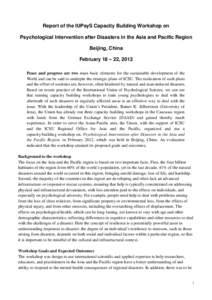 Report of the IUPsyS Capacity Building Workshop on Psychological Intervention after Disasters in the Asia and Pacific Region Beijing, China February 18 – 22, 2012 Peace and progress are two main basic elements for the 