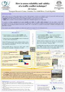 How to assess reliability and validity of a traffic conflict technique? Jiří Ambros Transport Research Centre, Líšeňská 33a, 63600 Brno, Czech Republic INTRODUCTION Traffic conflicts are one of indirect safety meas