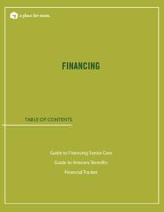 FINANCING  TABLE OF CONTENTS Guide to Financing Senior Care Guide to Veterans’ Benefits