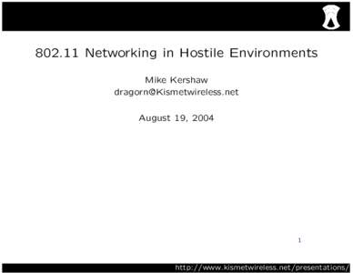 Networking in Hostile Environments Mike Kershaw  August 19, 