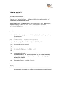 Klaus Dittrich Born 1955 in Gauting, Munich Chairman of the Management Board of Messe München GmbH since January 2010 and member of the Management Board of GHM Responsibilities include the trade fairs bauma, ISPO MUNICH