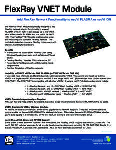 FlexRay VNET Module Add FlexRay Network Functionality to neoVI PLASMA or neoVI ION The FlexRay VNET Module is specially designed to add FlexRay network adaptor functionality to a neoVI PLASMA or neoVI ION. It can occupy 