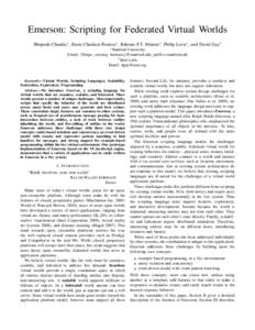 Emerson: Scripting for Federated Virtual Worlds Bhupesh Chandra∗ , Ewen Cheslack-Postava∗ , Behram F.T. Mistree∗ , Philip Levis∗ , and David Gay† ∗ Stanford University Email: {bhupc, ewencp, bmistree}@stanfor