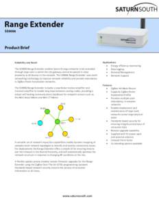 Reliability and Reach The SS9006 Range Extender enables Saturn Energy networks to be extended through large sites in which the site gateway cannot be placed in close proximity to all devices in the network. The SS9006 Ra