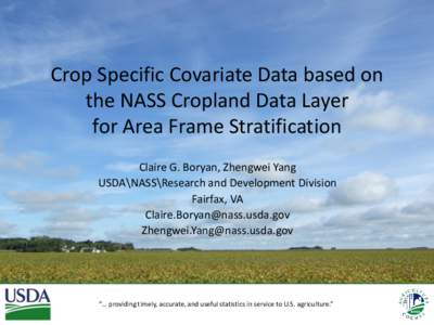 Crop Specific Covariate Data based on the NASS Cropland Data Layer for Area Frame Stratification Claire G. Boryan, Zhengwei Yang USDA\NASS\Research and Development Division Fairfax, VA