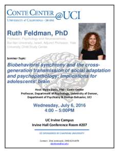 Ruth Feldman, PhD Professor, Psychology and Neurosciences, Bar-Ilan University, Israel; Adjunct Professor, Yale University Child Study Center  Seminar Topic: