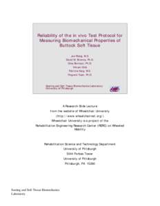 Reliability of the in vivo Test Protocol for Measuring Biomechanical Properties of Buttock Soft Tissue Jue Wang, M.S. David M. Brienza, Ph.D. Gina Bertocci, Ph.D.