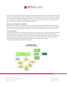 Since Fall 2012, the UW System has been building a self-paced, competency-based model called the UW Flexible Option. The goal of this undertaking is to provide quality degree and certificate programs to the nearly 700,00