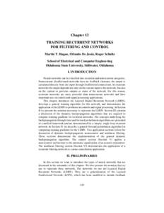 Chapter 12 TRAINING RECURRENT NETWORKS FOR FILTERING AND CONTROL Martin T. Hagan, Orlando De Jesús, Roger Schultz School of Electrical and Computer Engineering Oklahoma State University, Stillwater, Oklahoma