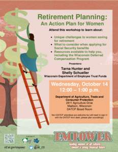 Retirement Planning: An Action Plan for Women Attend this workshop to learn about:  Unique challenges to women saving for retirement  What to consider when applying for