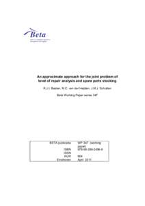 An approximate approach for the joint problem of level of repair analysis and spare parts stocking R.J.I. Basten, M.C. van der Heijden, J.M.J. Schutten Beta Working Paper series 347  BETA publicatie