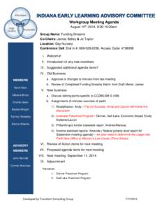 Workgroup Meeting Agenda August 14th, 2014, 8:30-10:30am Group Name: Funding Streams Co-Chairs: James Betley & Jo Taylor Location: Day Nursery Conference Call: Dial in #: [removed], Access Code: [removed]