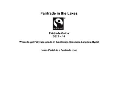 Fairtrade in the Lakes  Fairtrade Guide 2012 – 14 Where to get Fairtrade goods in Ambleside, Grasmere,Langdale,Rydal Lakes Parish is a Fairtrade zone