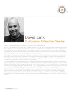David Link  Co-Founder & Creative Director David is a passionate believer in the power of emotion to drive Brand Obsession. Most recently, David held the position of VP, Creative Director in the 300-person internal creat