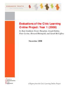 Evaluations of the Civic Learning Online Project: Yearby Kate Goddard, Eszter Hargittai, Joseph Kahne, Peter Levine, Howard Rheingold, and Sarah McCaffrey  November 2008